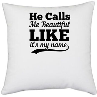                       UDNAG White Polyester 'Couple | He calls me beautiful like its my name' Pillow Cover [16 Inch X 16 Inch]                                              