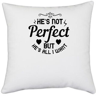                       UDNAG White Polyester 'Couple | Hes not perfect but hes all I want' Pillow Cover [16 Inch X 16 Inch]                                              
