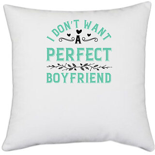                       UDNAG White Polyester 'Couple | I dont want a perfect boyfriend' Pillow Cover [16 Inch X 16 Inch]                                              