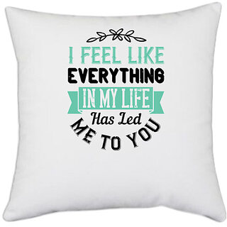                       UDNAG White Polyester 'Couple | I feel like everything in my life has led me to you' Pillow Cover [16 Inch X 16 Inch]                                              