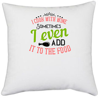                       UDNAG White Polyester 'Cooking | I cook with wine. Sometimes I even add it to the food' Pillow Cover [16 Inch X 16 Inch]                                              
