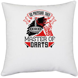                       UDNAG White Polyester 'Dart | No pressure then master of darts' Pillow Cover [16 Inch X 16 Inch]                                              