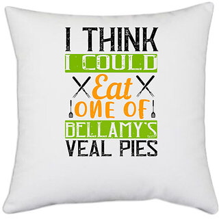                      UDNAG White Polyester 'Cooking | I think I could eat one of Bellamys veal pies' Pillow Cover [16 Inch X 16 Inch]                                              