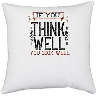                       UDNAG White Polyester 'Cooking | If you think well, you cook well' Pillow Cover [16 Inch X 16 Inch]                                              