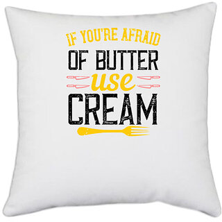                       UDNAG White Polyester 'Cooking | If youre afraid of butter, use cream' Pillow Cover [16 Inch X 16 Inch]                                              
