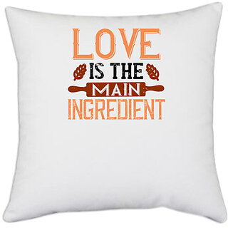                       UDNAG White Polyester 'Cooking | love is the main ingredient' Pillow Cover [16 Inch X 16 Inch]                                              