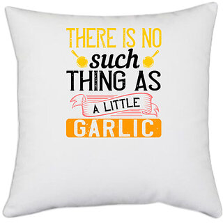                       UDNAG White Polyester 'Cooking | There is no such thing as a little garlic' Pillow Cover [16 Inch X 16 Inch]                                              