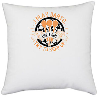                       UDNAG White Polyester 'Dart | I play darts like a girl try to keep up' Pillow Cover [16 Inch X 16 Inch]                                              