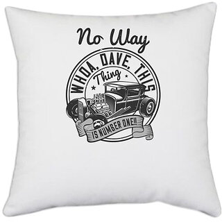                       UDNAG White Polyester 'Hot Rod Car | 0 No way. Whoa, Dave, this thing is NUMBER ONE!!' Pillow Cover [16 Inch X 16 Inch]                                              