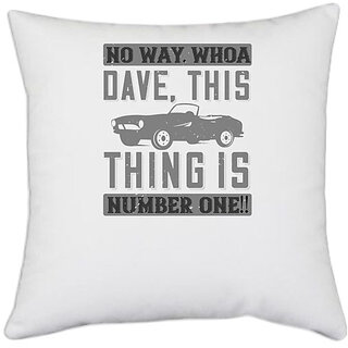                       UDNAG White Polyester 'Hot Rod Car | 03 No way. Whoa, Dave, this thing is NUMBER ONE!!' Pillow Cover [16 Inch X 16 Inch]                                              