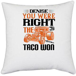                       UDNAG White Polyester 'Hot Rod Car | Denise, you were right; the taco won' Pillow Cover [16 Inch X 16 Inch]                                              