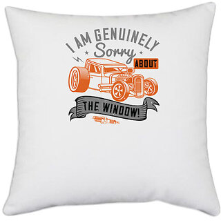                       UDNAG White Polyester 'Hot Rod Car | I am genuinely sorry about the window!' Pillow Cover [16 Inch X 16 Inch]                                              