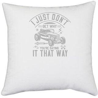                       UDNAG White Polyester 'Hot Rod Car | I just don't get why you're saying it that way' Pillow Cover [16 Inch X 16 Inch]                                              
