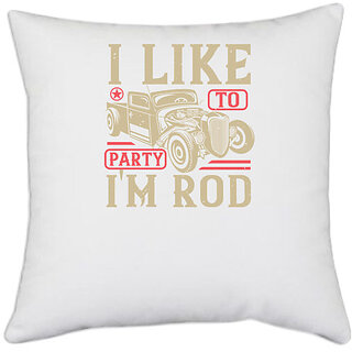 UDNAG White Polyester 'Hot Rod Car | I like to party I'm Rod' Pillow Cover [16 Inch X 16 Inch]