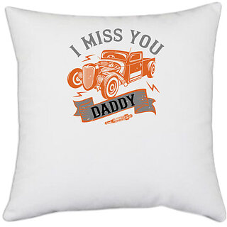                      UDNAG White Polyester 'Hot Rod Car | I miss you daddy' Pillow Cover [16 Inch X 16 Inch]                                              