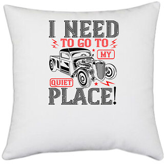                       UDNAG White Polyester 'Hot Rod Car | I need to go to my quiet place!' Pillow Cover [16 Inch X 16 Inch]                                              