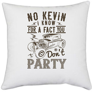                       UDNAG White Polyester 'Hot Rod Car | No Kevin, I know for a fact you don't party' Pillow Cover [16 Inch X 16 Inch]                                              