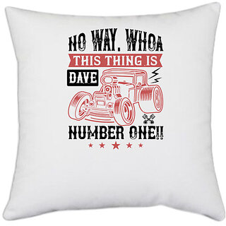                      UDNAG White Polyester 'Hot Rod Car | No way. Whoa, Dave, this thing is NUMBER ONE!!' Pillow Cover [16 Inch X 16 Inch]                                              
