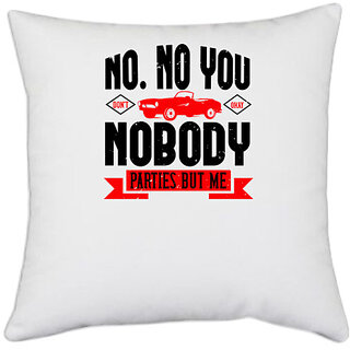                       UDNAG White Polyester 'Hot Rod Car | No. No you don't. Okay, nobody parties but me' Pillow Cover [16 Inch X 16 Inch]                                              