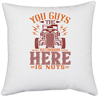                       UDNAG White Polyester 'Hot Rod Car | You guys, the bathroom here is nuts' Pillow Cover [16 Inch X 16 Inch]                                              