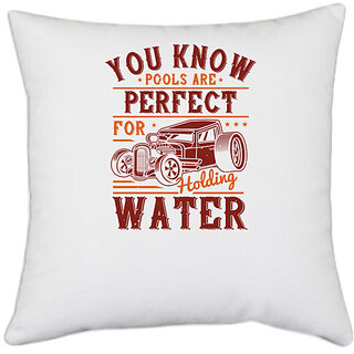                       UDNAG White Polyester 'Hot Rod Car | You know pools are perfect for holding water' Pillow Cover [16 Inch X 16 Inch]                                              