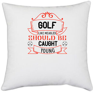                       UDNAG White Polyester 'Golf | Golf, like measles, should be caught young' Pillow Cover [16 Inch X 16 Inch]                                              