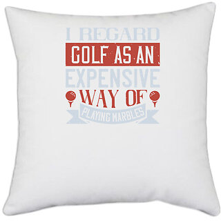                       UDNAG White Polyester 'Golf | I regard golf as an expensive way of playing marbles' Pillow Cover [16 Inch X 16 Inch]                                              