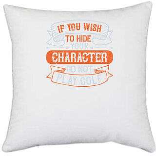                       UDNAG White Polyester 'Golf | If you wish to hide your character, do not play golf' Pillow Cover [16 Inch X 16 Inch]                                              