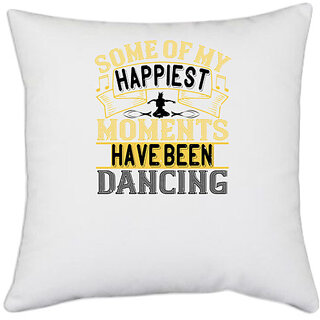 UDNAG White Polyester 'Dancing | Some of my happiest moments have been dancing0' Pillow Cover [16 Inch X 16 Inch]