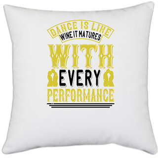                       UDNAG White Polyester 'Dancing | Dance is like wine it matures with every performance' Pillow Cover [16 Inch X 16 Inch]                                              
