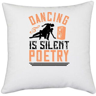                       UDNAG White Polyester 'Dancing | Dancing is silent poetry' Pillow Cover [16 Inch X 16 Inch]                                              