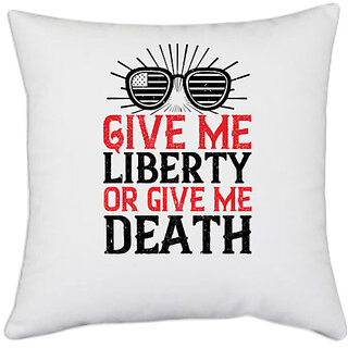                       UDNAG White Polyester 'Independance Day | Give me liberty or give me death' Pillow Cover [16 Inch X 16 Inch]                                              