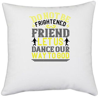                       UDNAG White Polyester 'Dancing | Do not be frightened, friend. Let us dance' Pillow Cover [16 Inch X 16 Inch]                                              
