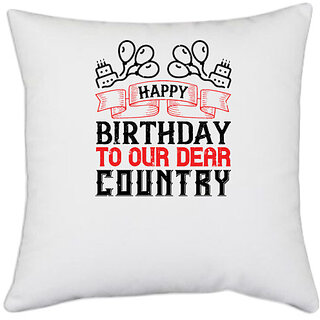                       UDNAG White Polyester 'Independance Day | Happy birthday to our dear country!' Pillow Cover [16 Inch X 16 Inch]                                              