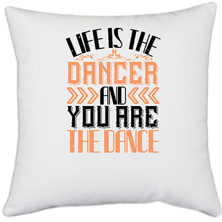                       UDNAG White Polyester 'Dancing | Life is the dancer and you are the dance0' Pillow Cover [16 Inch X 16 Inch]                                              
