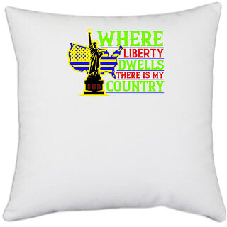                       UDNAG White Polyester 'Independance Day | Where liberty dwells, there is my country' Pillow Cover [16 Inch X 16 Inch]                                              