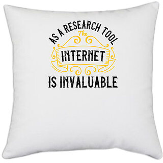                       UDNAG White Polyester 'Internet | As a research tool, the internet is invaluable' Pillow Cover [16 Inch X 16 Inch]                                              