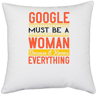                       UDNAG White Polyester 'Internet | Google must be a woman because it knows everything' Pillow Cover [16 Inch X 16 Inch]                                              