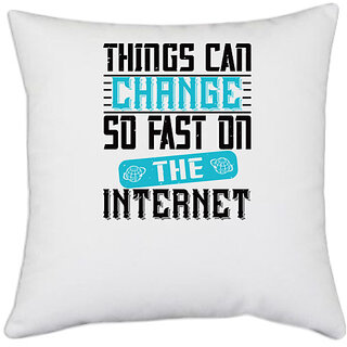                       UDNAG White Polyester 'Internet | Things can change so fast on the internet 2' Pillow Cover [16 Inch X 16 Inch]                                              