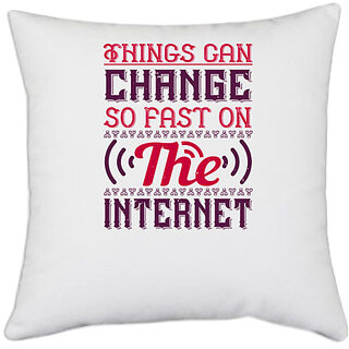                       UDNAG White Polyester 'Internet | Things can change so fast on the internet' Pillow Cover [16 Inch X 16 Inch]                                              