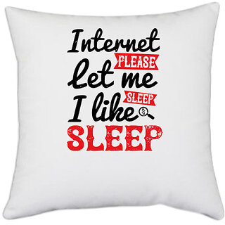                       UDNAG White Polyester 'Internet | internet please let me sleep.i like sleep' Pillow Cover [16 Inch X 16 Inch]                                              