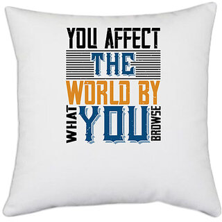                       UDNAG White Polyester 'Internet | You affect the world by what you browse' Pillow Cover [16 Inch X 16 Inch]                                              