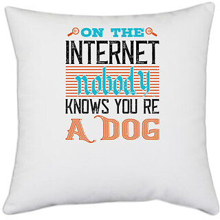                       UDNAG White Polyester 'Internet | On the Internet, nobody knows youre a dog' Pillow Cover [16 Inch X 16 Inch]                                              