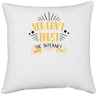                       UDNAG White Polyester 'Internet | You can't trust the internet' Pillow Cover [16 Inch X 16 Inch]                                              