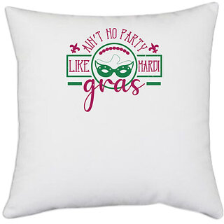                       UDNAG White Polyester 'Mardi Gras | aint no party like mardi gras' Pillow Cover [16 Inch X 16 Inch]                                              
