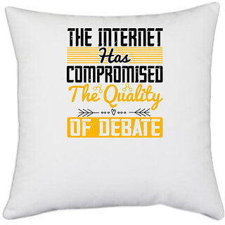                       UDNAG White Polyester 'Internet | The Internet has compromised the quality of debate' Pillow Cover [16 Inch X 16 Inch]                                              