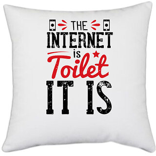                       UDNAG White Polyester 'Internet | The Internet is a toilet. It is' Pillow Cover [16 Inch X 16 Inch]                                              