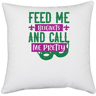                       UDNAG White Polyester 'Mardi Gras | feed me beignets and call me pretty' Pillow Cover [16 Inch X 16 Inch]                                              