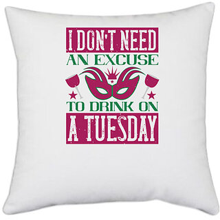                       UDNAG White Polyester 'Mardi Gras | I don't need an excuse to drink on a Tuesday' Pillow Cover [16 Inch X 16 Inch]                                              