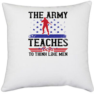                       UDNAG White Polyester 'Military | The army teaches boys to think like men' Pillow Cover [16 Inch X 16 Inch]                                              